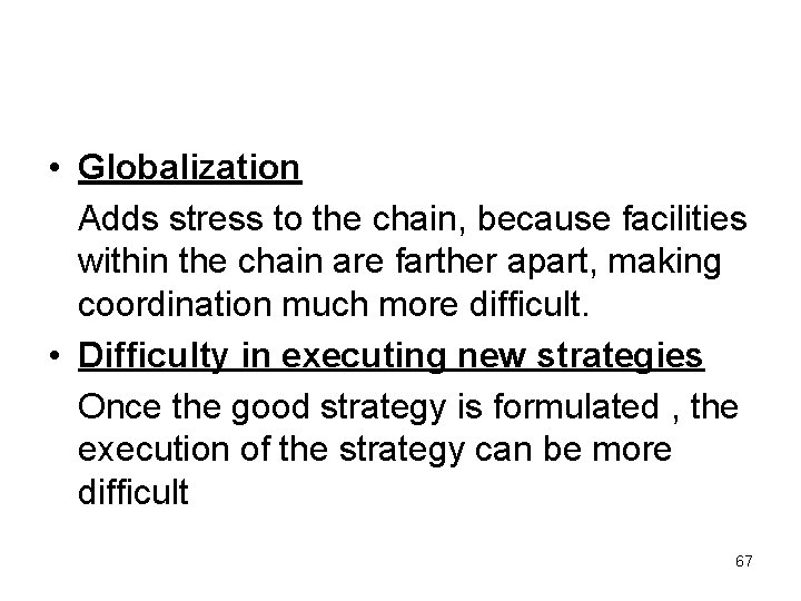  • Globalization Adds stress to the chain, because facilities within the chain are