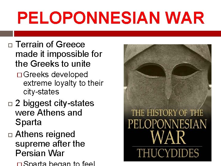 PELOPONNESIAN WAR Terrain of Greece made it impossible for the Greeks to unite �