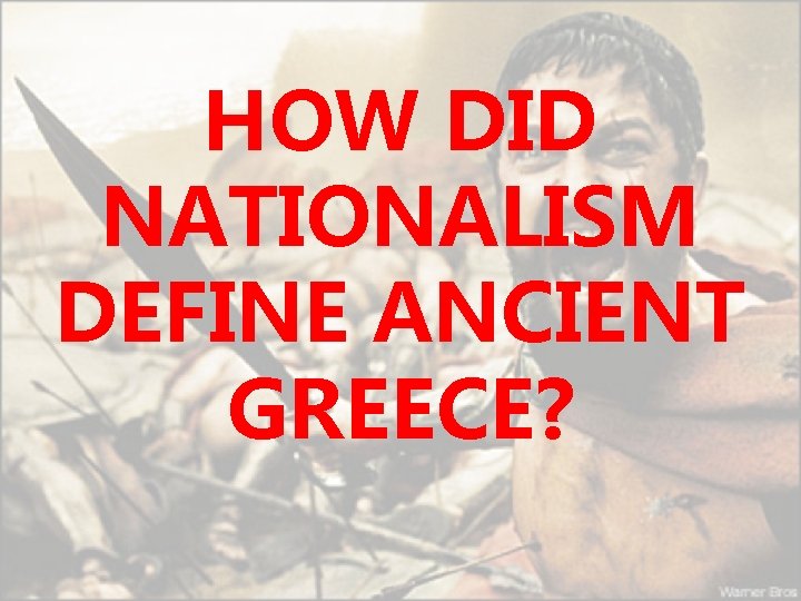 HOW DID NATIONALISM DEFINE ANCIENT GREECE? 