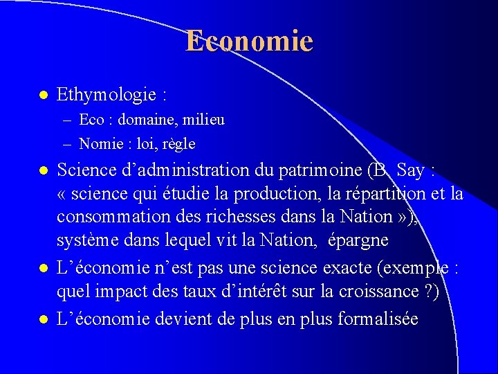 Economie l Ethymologie : – Eco : domaine, milieu – Nomie : loi, règle