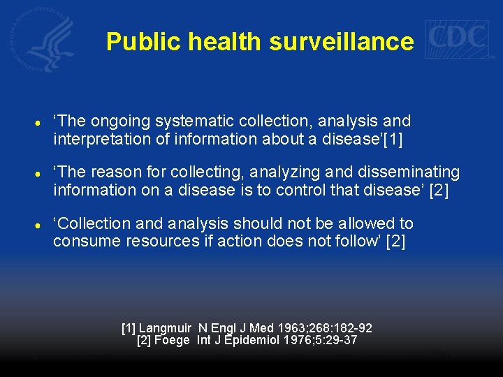 Public health surveillance ● ‘The ongoing systematic collection, analysis and interpretation of information about