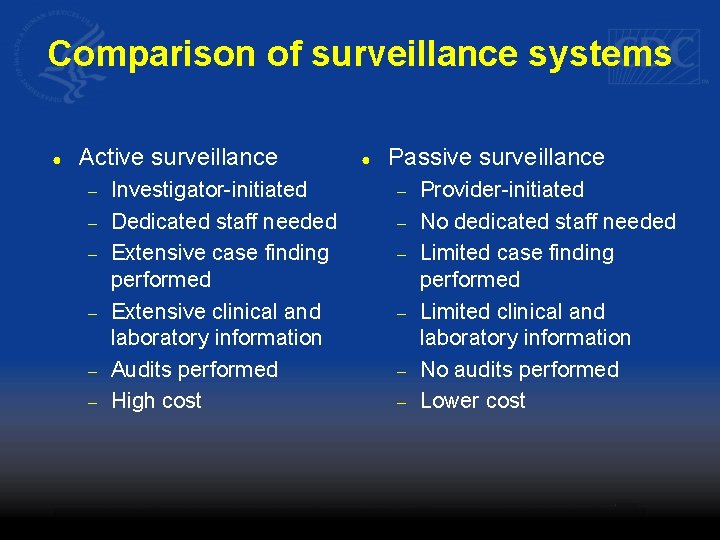 Comparison of surveillance systems ● Active surveillance – – – Investigator-initiated Dedicated staff needed