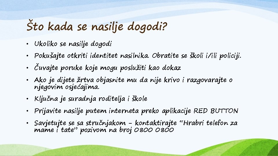 Što kada se nasilje dogodi? • Ukoliko se nasilje dogodi • Pokušajte otkriti identitet