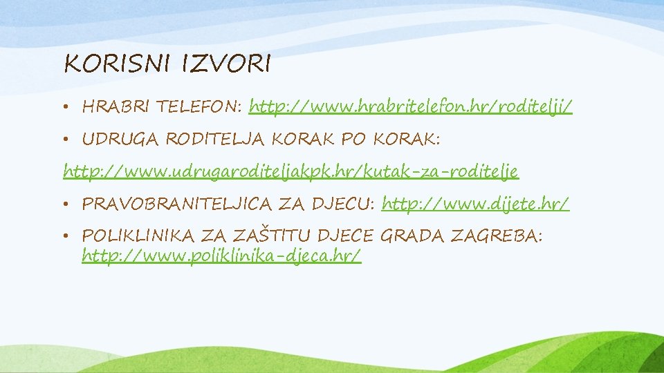 KORISNI IZVORI • HRABRI TELEFON: http: //www. hrabritelefon. hr/roditelji/ • UDRUGA RODITELJA KORAK PO