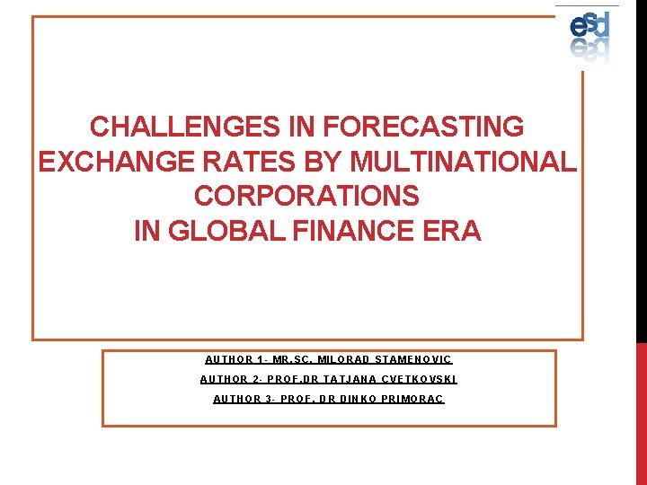 CHALLENGES IN FORECASTING EXCHANGE RATES BY MULTINATIONAL CORPORATIONS IN GLOBAL FINANCE ERA AUTHOR 1