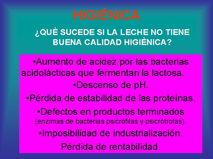 HIGIÉNICA ¿QUÈ SUCEDE SI LA LECHE NO TIENE BUENA CALIDAD HIGIÈNICA? • Aumento de