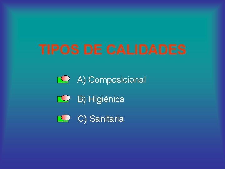 TIPOS DE CALIDADES A) Composicional B) Higiénica C) Sanitaria 
