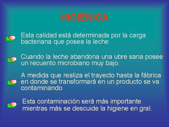 HIGIÉNICA Esta calidad está determinada por la carga bacteriana que posea la leche Cuando