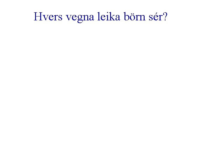 Hvers vegna leika börn sér? 