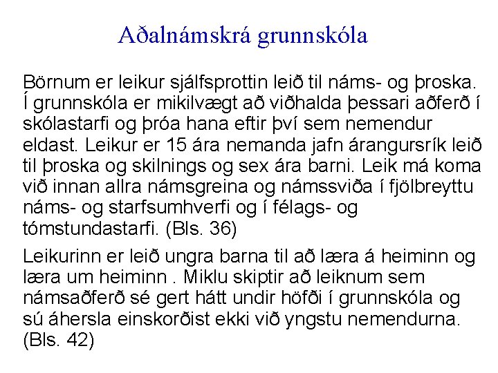 Aðalnámskrá grunnskóla Börnum er leikur sjálfsprottin leið til náms- og þroska. Í grunnskóla er