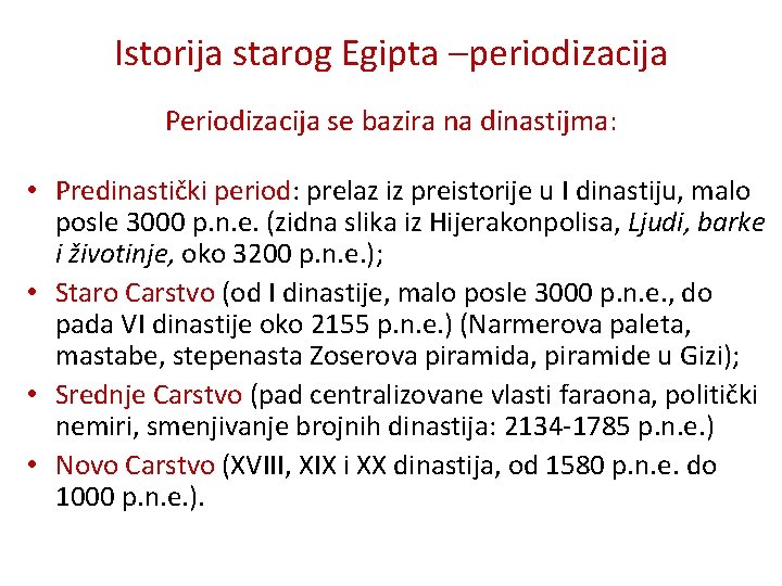 Istorija starog Egipta –periodizacija Periodizacija se bazira na dinastijma: • Predinastički period: prelaz iz