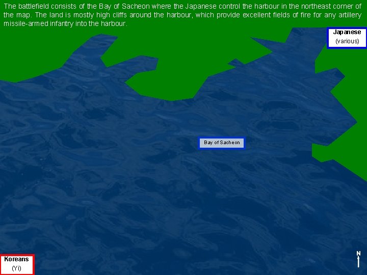 The battlefield consists of the Bay of Sacheon where the Japanese control the harbour