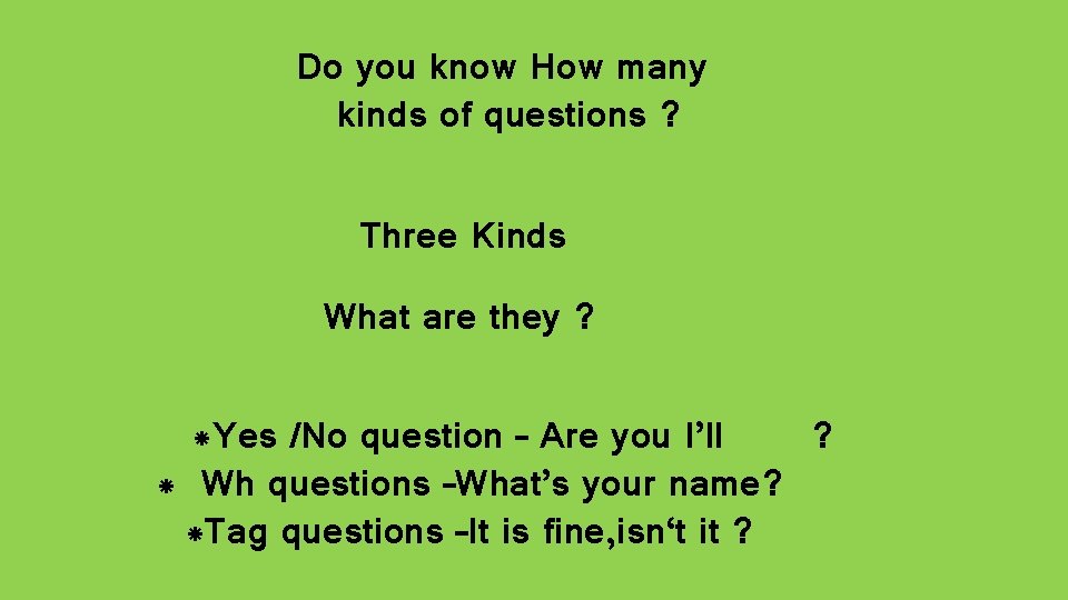 Do you know How many kinds of questions ? Three Kinds What are they