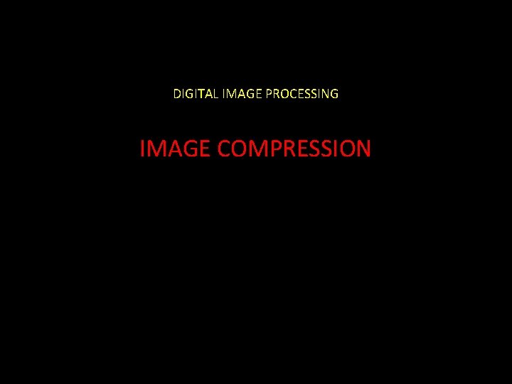 DIGITAL IMAGE PROCESSING IMAGE COMPRESSION 
