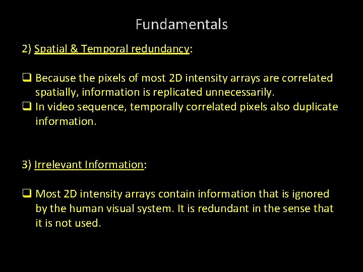 Fundamentals 2) Spatial & Temporal redundancy: q Because the pixels of most 2 D