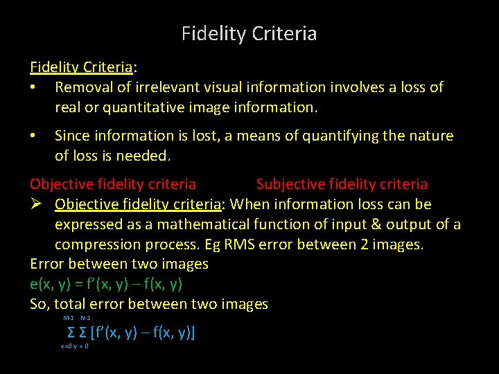 Fidelity Criteria: • Removal of irrelevant visual information involves a loss of real or