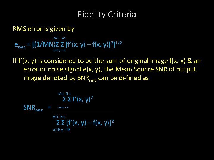 Fidelity Criteria RMS error is given by M-1 N-1 erms = [(1/MN)Σ Σ [f’(x,
