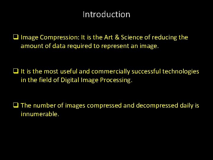 Introduction q Image Compression: It is the Art & Science of reducing the amount
