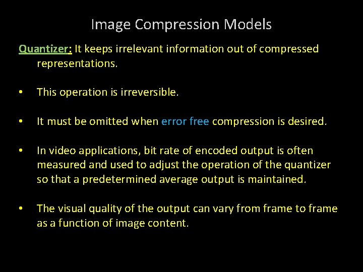 Image Compression Models Quantizer: It keeps irrelevant information out of compressed representations. • This
