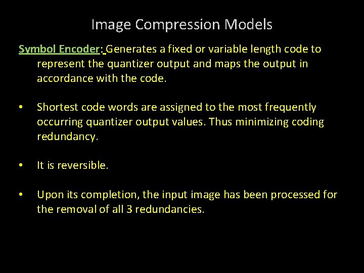 Image Compression Models Symbol Encoder: Generates a fixed or variable length code to represent
