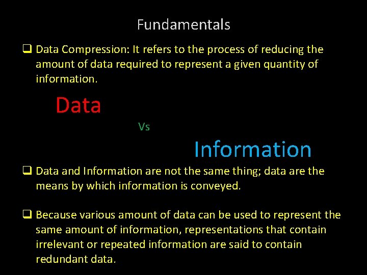 Fundamentals q Data Compression: It refers to the process of reducing the amount of
