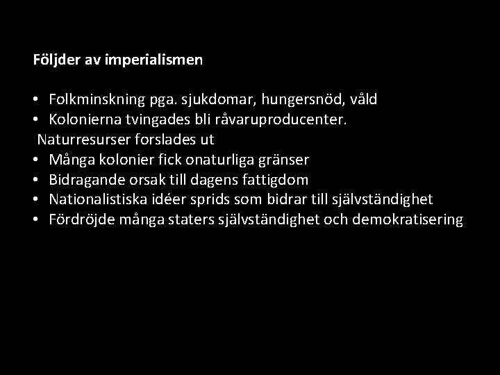 Följder av imperialismen • Folkminskning pga. sjukdomar, hungersnöd, våld • Kolonierna tvingades bli råvaruproducenter.