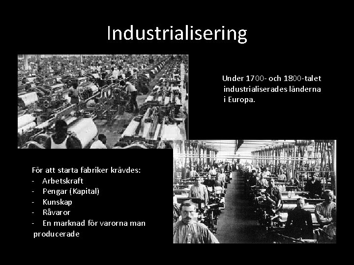 Industrialisering Under 1700 - och 1800 -talet industrialiserades länderna i Europa. För att starta