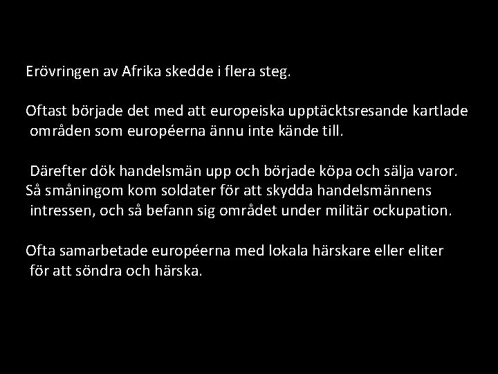 Erövringen av Afrika skedde i flera steg. Oftast började det med att europeiska upptäcktsresande