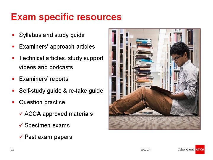 Exam specific resources § Syllabus and study guide § Examiners’ approach articles § Technical