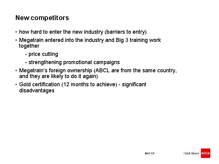 New competitors • how hard to enter the new industry (barriers to entry) •