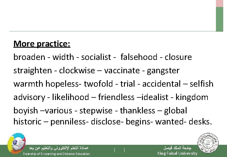 More practice: broaden - width - socialist - falsehood - closure straighten - clockwise