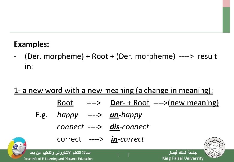 Examples: - (Der. morpheme) + Root + (Der. morpheme) ----> result in: 1 -