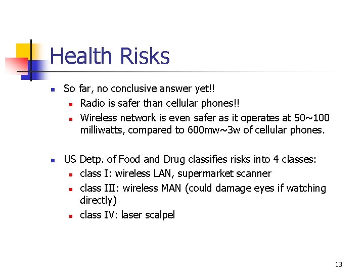 Health Risks n n So far, no conclusive answer yet!! n Radio is safer