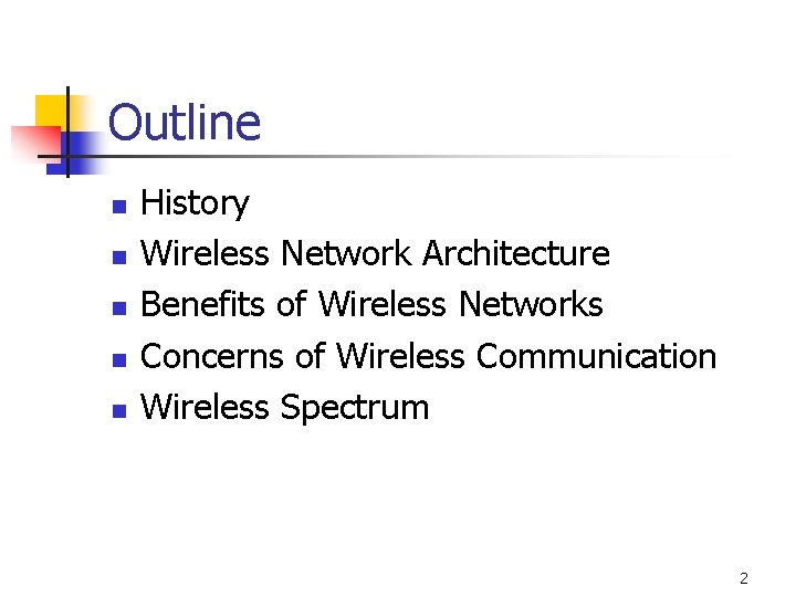 Outline n n n History Wireless Network Architecture Benefits of Wireless Networks Concerns of