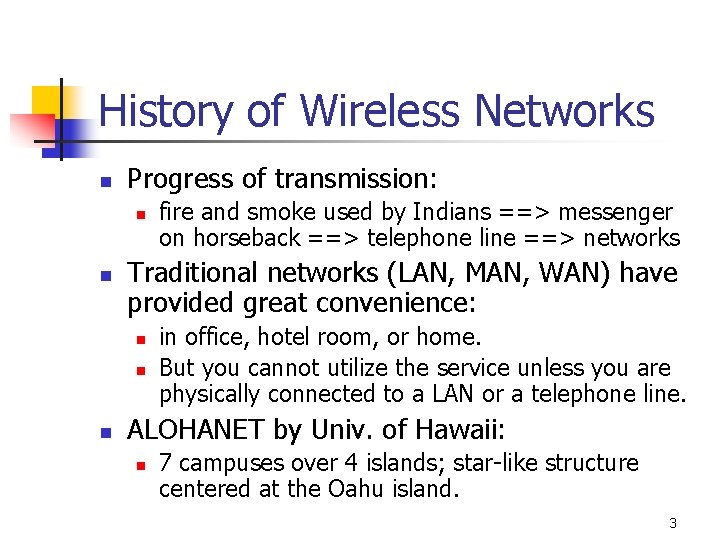History of Wireless Networks n Progress of transmission: n n Traditional networks (LAN, MAN,