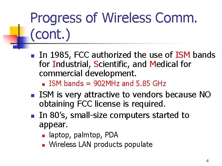 Progress of Wireless Comm. (cont. ) n In 1985, FCC authorized the use of