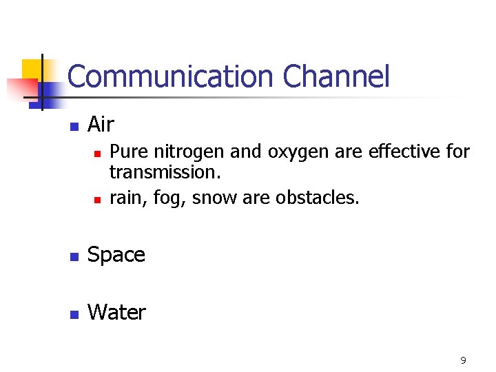 Communication Channel n Air n n Pure nitrogen and oxygen are effective for transmission.