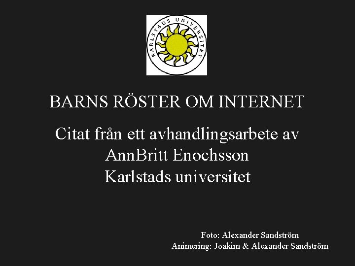BARNS RÖSTER OM INTERNET Citat från ett avhandlingsarbete av Ann. Britt Enochsson Karlstads universitet