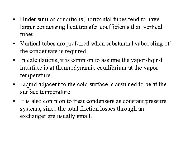  • Under similar conditions, horizontal tubes tend to have larger condensing heat transfer