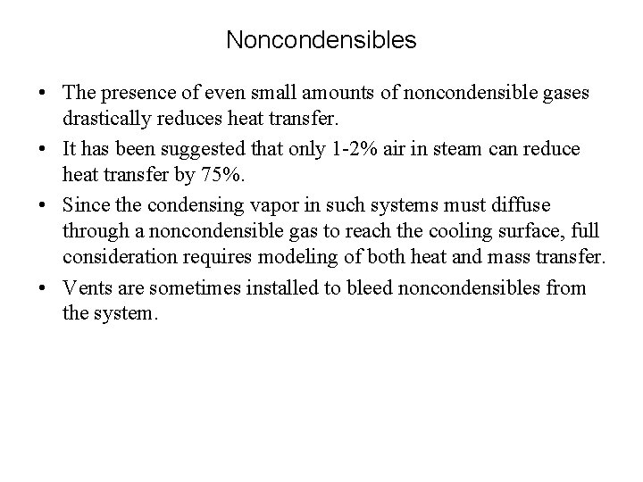 Noncondensibles • The presence of even small amounts of noncondensible gases drastically reduces heat