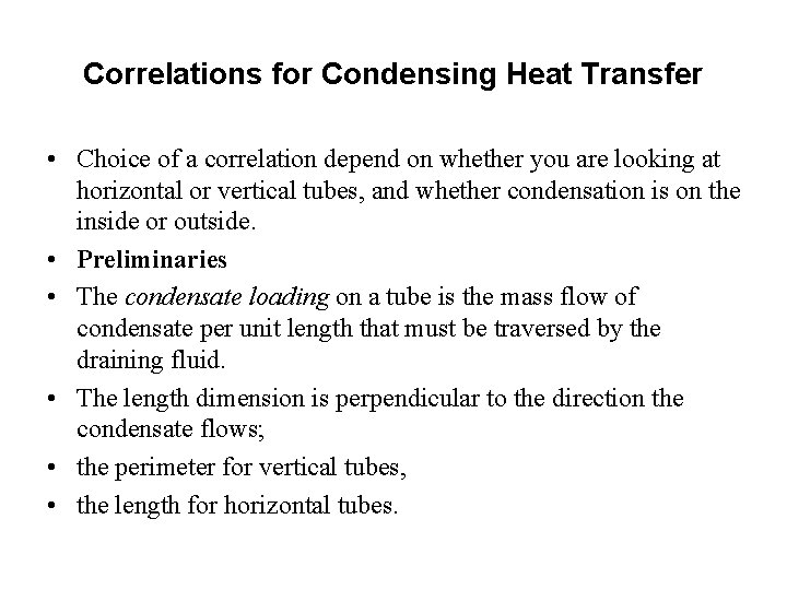 Correlations for Condensing Heat Transfer • Choice of a correlation depend on whether you