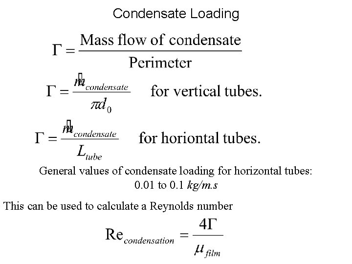 Condensate Loading General values of condensate loading for horizontal tubes: 0. 01 to 0.