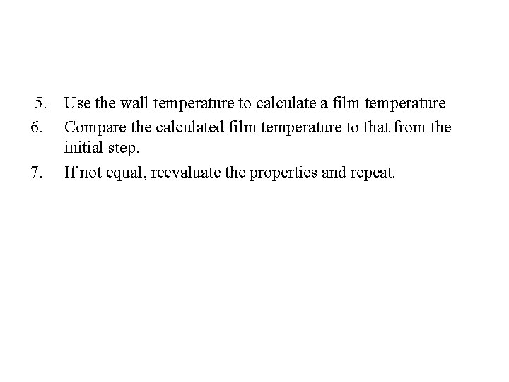 5. 6. 7. Use the wall temperature to calculate a film temperature Compare the