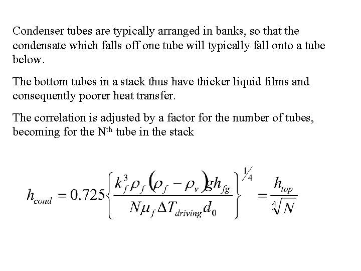 Condenser tubes are typically arranged in banks, so that the condensate which falls off