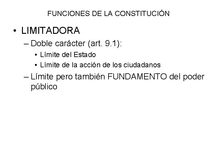FUNCIONES DE LA CONSTITUCIÓN • LIMITADORA – Doble carácter (art. 9. 1): • Límite