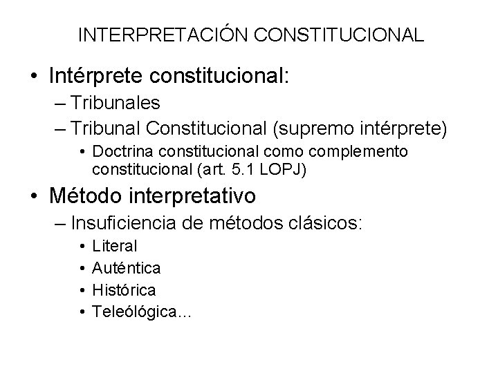 INTERPRETACIÓN CONSTITUCIONAL • Intérprete constitucional: – Tribunales – Tribunal Constitucional (supremo intérprete) • Doctrina