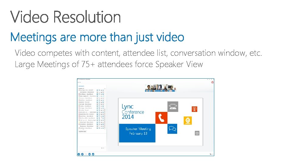 Video competes with content, attendee list, conversation window, etc. Large Meetings of 75+ attendees