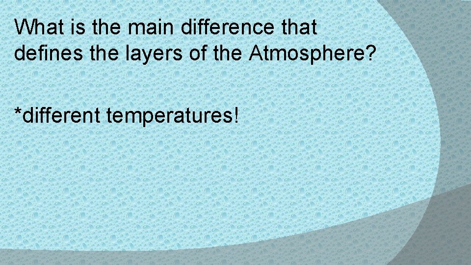 What is the main difference that defines the layers of the Atmosphere? *different temperatures!