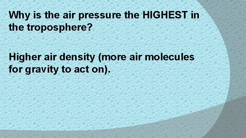 Why is the air pressure the HIGHEST in the troposphere? Higher air density (more