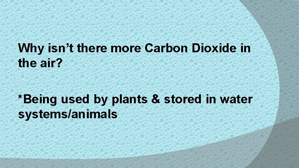 Why isn’t there more Carbon Dioxide in the air? *Being used by plants &